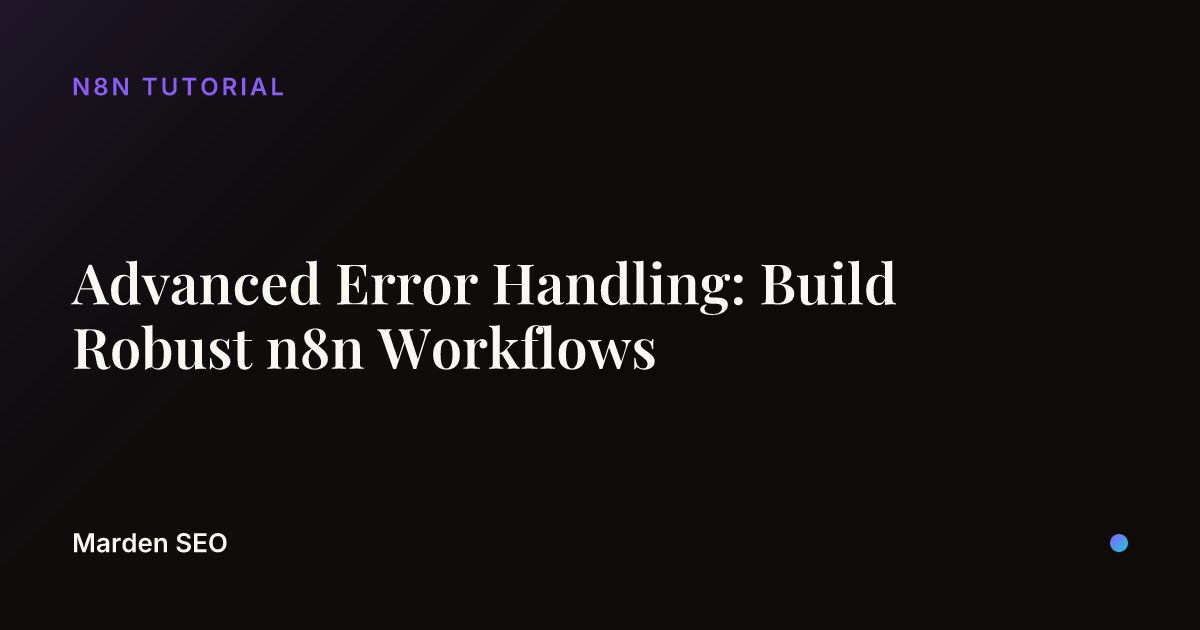 Advanced Error Handling: Build Robust n8n Workflows