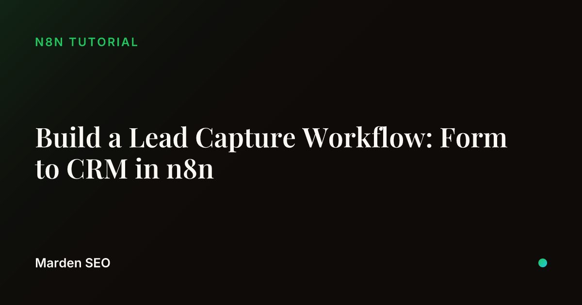 Build a Lead Capture Workflow: Form to CRM in n8n