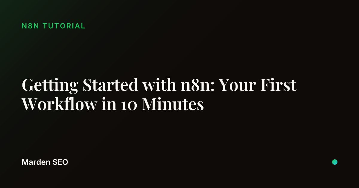 Getting Started with n8n: Your First Workflow in 10 Minutes