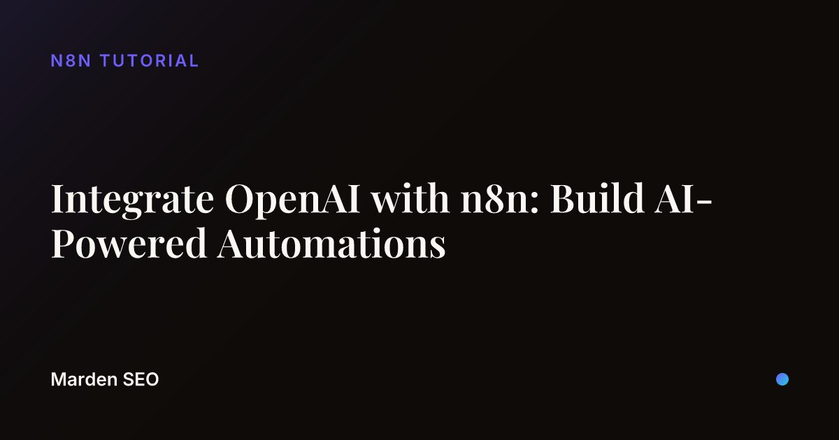 Integrate OpenAI with n8n: Build AI-Powered Automations