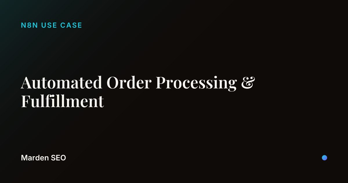 Automated Order Processing & Fulfillment